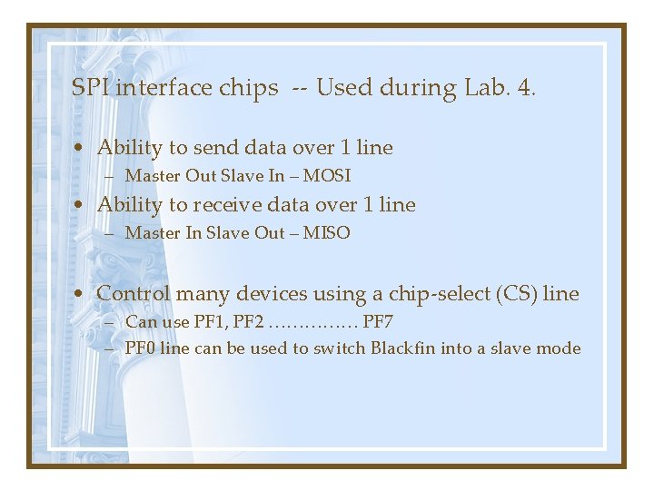 SPI interface chips -- Used during Lab. 4. • Ability to send data over