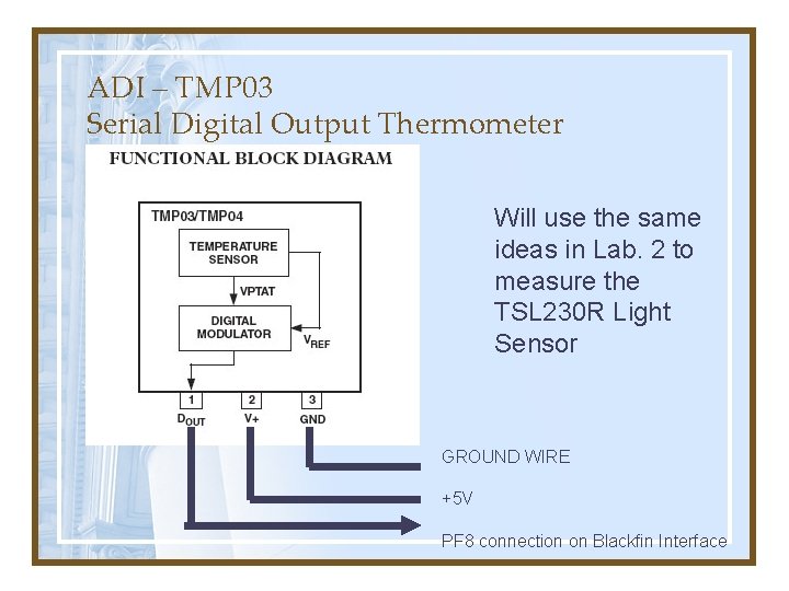 ADI – TMP 03 Serial Digital Output Thermometer Will use the same ideas in