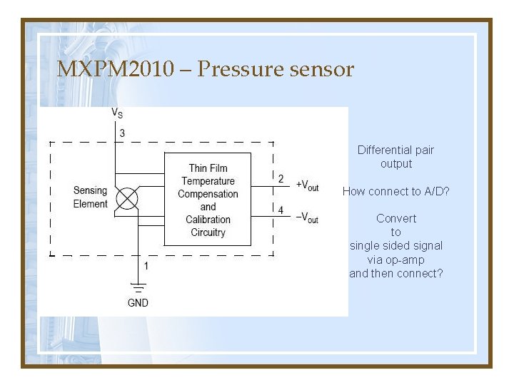 MXPM 2010 – Pressure sensor Differential pair output How connect to A/D? Convert to