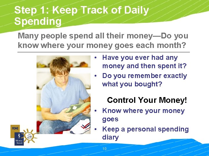 Step 1: Keep Track of Daily Spending Many people spend all their money—Do you