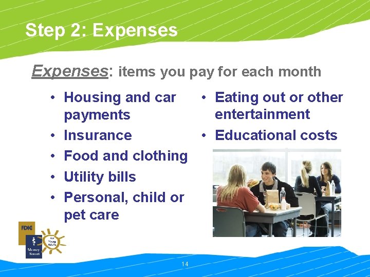 Step 2: Expenses: items you pay for each month • Eating out or other