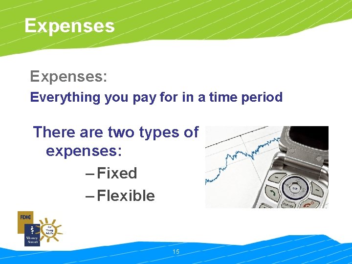 Expenses: Everything you pay for in a time period There are two types of