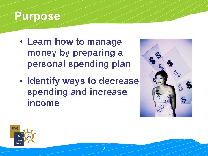 Purpose • Learn how to manage money by preparing a personal spending plan •