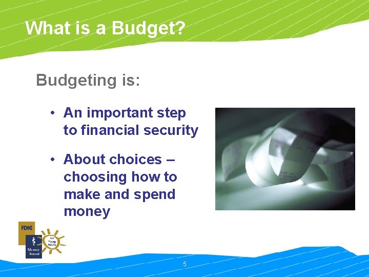What is a Budget? Budgeting is: • An important step to financial security •