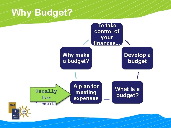 Why Budget? To take control of your finances. . . Why make a budget?