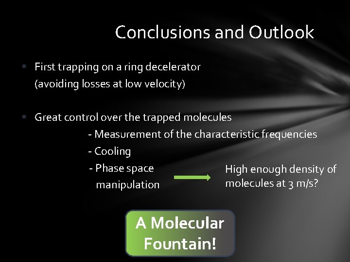 Conclusions and Outlook § First trapping on a ring decelerator (avoiding losses at low
