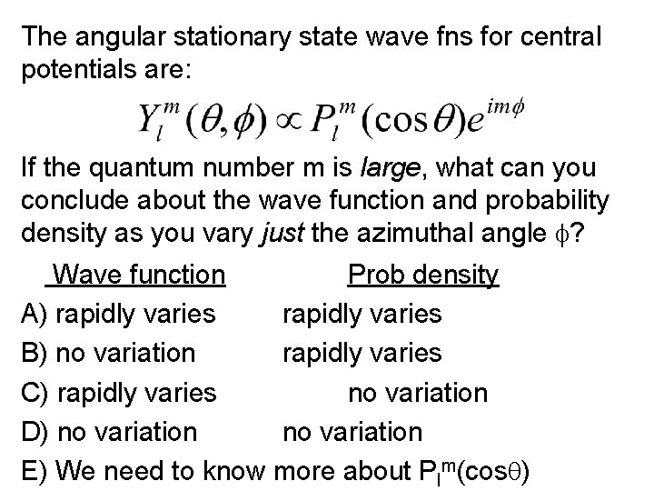 The angular stationary state wave fns for central potentials are: If the quantum number