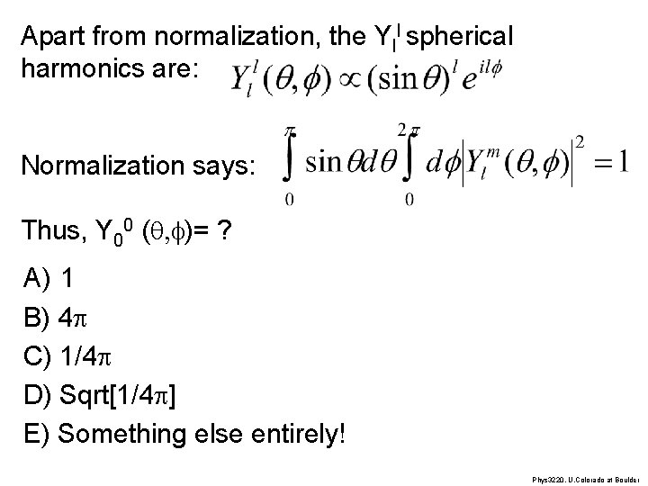 Apart from normalization, the Yll spherical harmonics are: Normalization says: Thus, Y 00 (