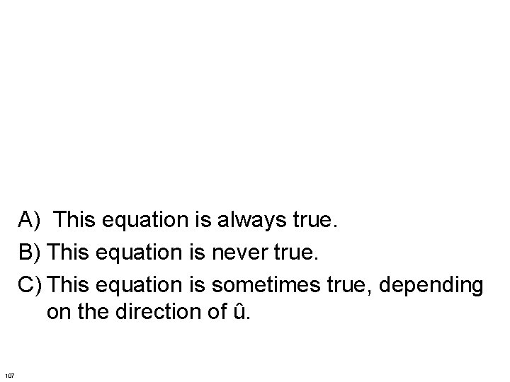 A) This equation is always true. B) This equation is never true. C) This