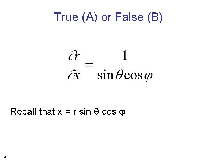 True (A) or False (B) Recall that x = r sin θ cos φ