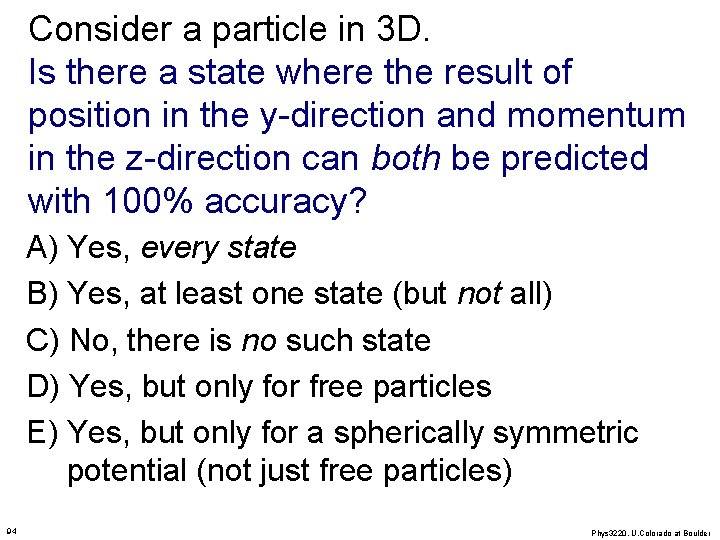 Consider a particle in 3 D. Is there a state where the result of