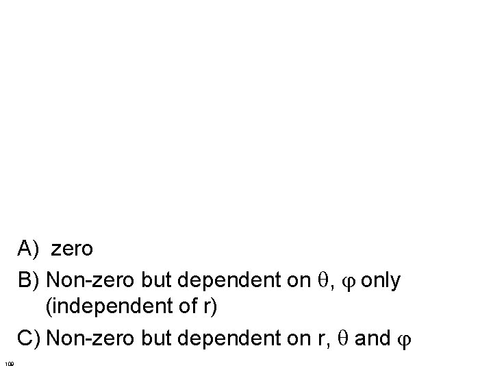 A) zero B) Non-zero but dependent on , only (independent of r) C) Non-zero