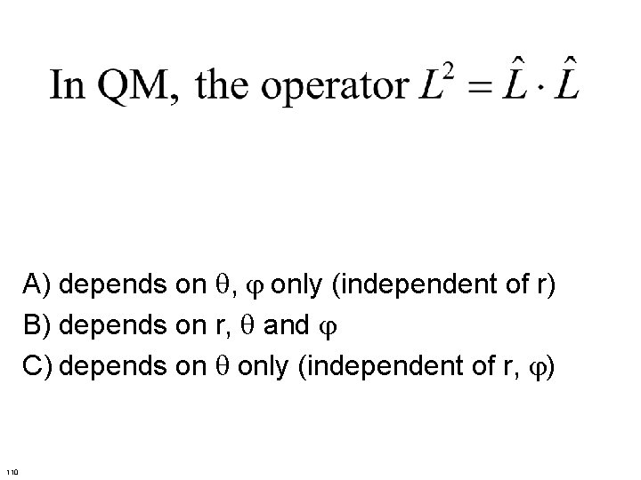 A) depends on , only (independent of r) B) depends on r, and C)