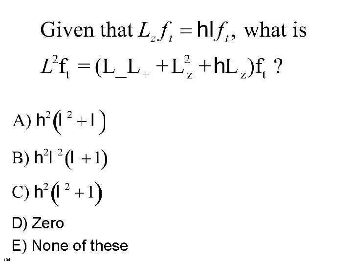 D) Zero E) None of these 104 