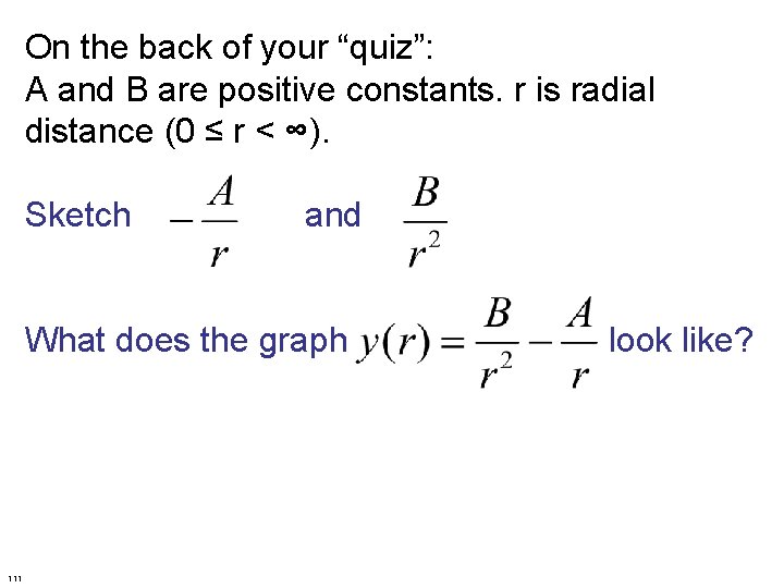 On the back of your “quiz”: A and B are positive constants. r is