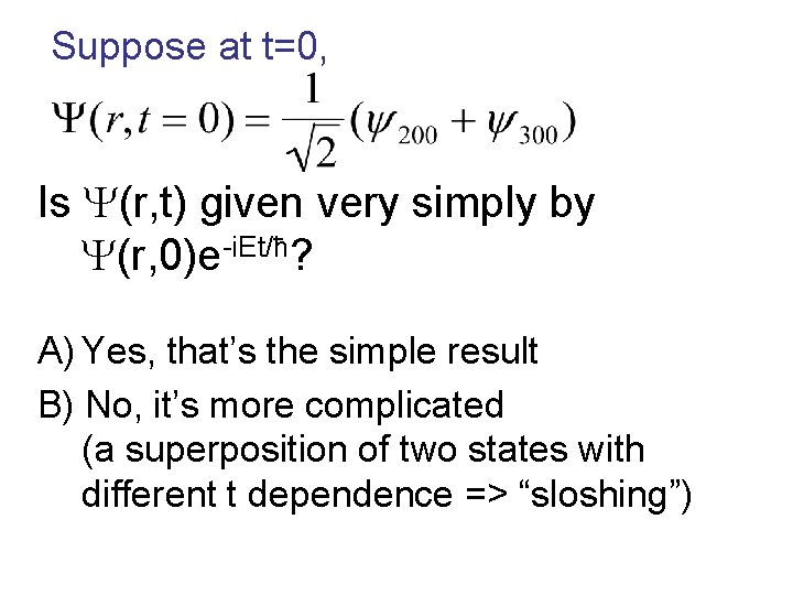 Suppose at t=0, Is Y(r, t) given very simply by Y(r, 0)e-i. Et/ħ? A)