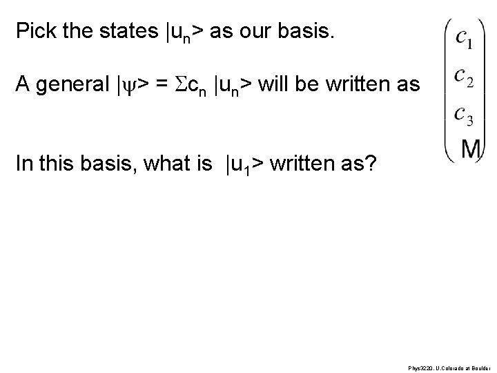 Pick the states |un> as our basis. A general |y> = Scn |un> will