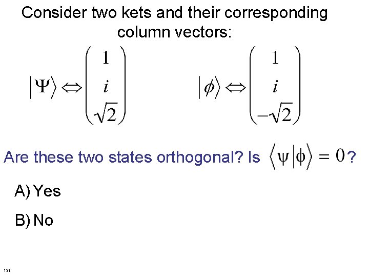 Consider two kets and their corresponding column vectors: Are these two states orthogonal? Is