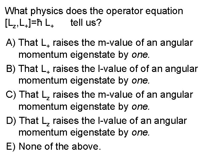 What physics does the operator equation [Lz, L+]=ħ L+ tell us? A) That L+