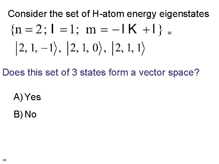 Consider the set of H-atom energy eigenstates = Does this set of 3 states