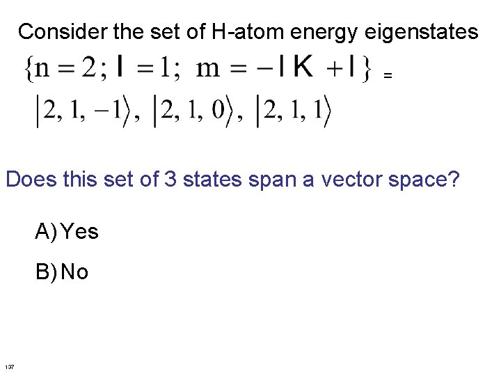 Consider the set of H-atom energy eigenstates = Does this set of 3 states