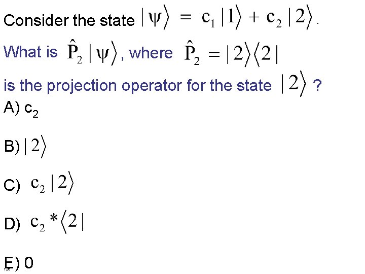 Consider the state What is . , where is the projection operator for the