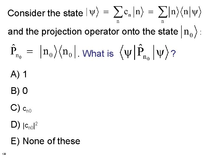 Consider the state and the projection operator onto the state : . What is