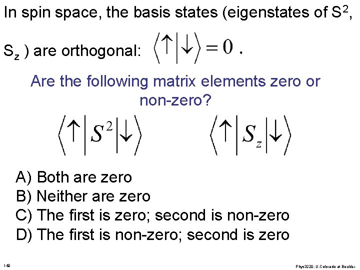 In spin space, the basis states (eigenstates of S 2, Sz ) are orthogonal: