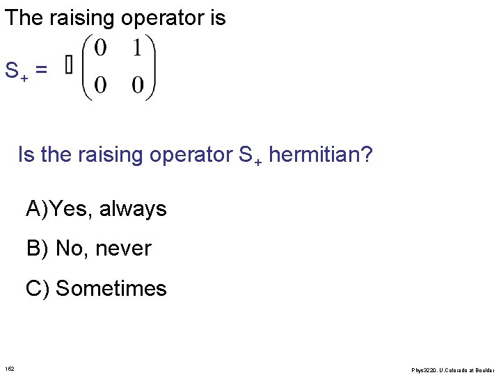 The raising operator is S+ = Is the raising operator S+ hermitian? A)Yes, always