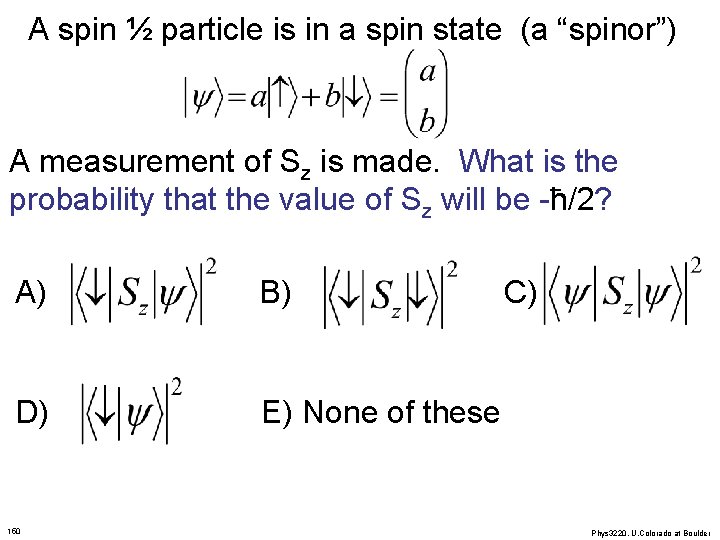 A spin ½ particle is in a spin state (a “spinor”) A measurement of