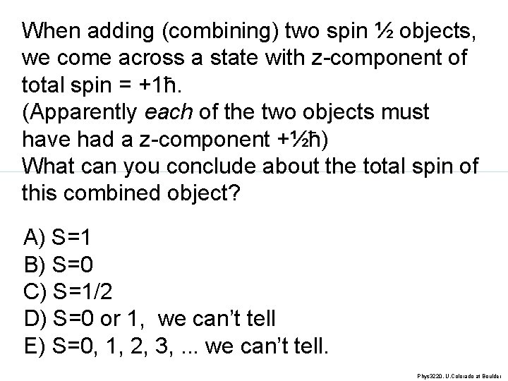 When adding (combining) two spin ½ objects, we come across a state with z-component