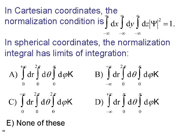 In Cartesian coordinates, the normalization condition is In spherical coordinates, the normalization integral has