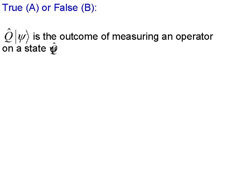 True (A) or False (B): is the outcome of measuring an operator on a