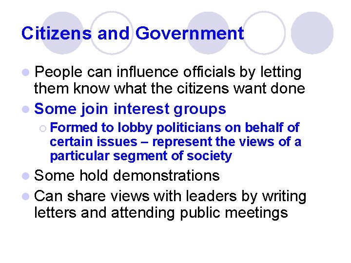 Citizens and Government l People can influence officials by letting them know what the