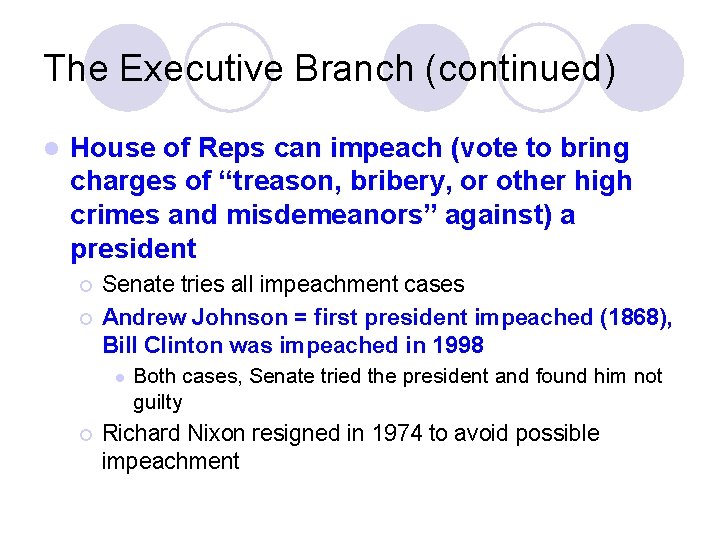 The Executive Branch (continued) l House of Reps can impeach (vote to bring charges