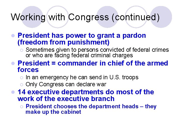 Working with Congress (continued) l President has power to grant a pardon (freedom from