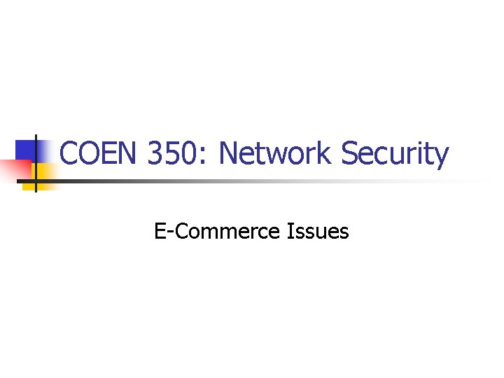 COEN 350: Network Security E-Commerce Issues 