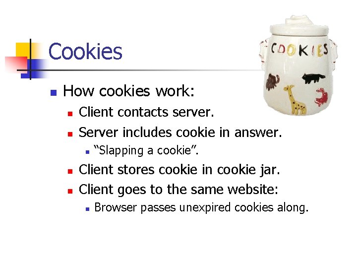 Cookies n How cookies work: n n Client contacts server. Server includes cookie in