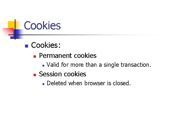 Cookies n Cookies: n Permanent cookies n n Valid for more than a single