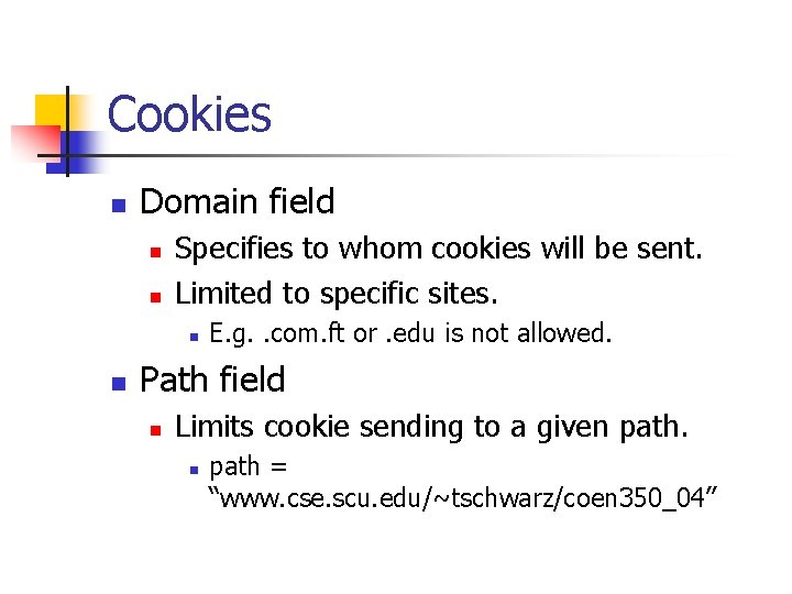 Cookies n Domain field n n Specifies to whom cookies will be sent. Limited