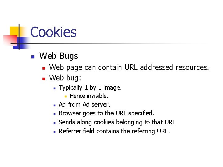 Cookies n Web Bugs n n Web page can contain URL addressed resources. Web