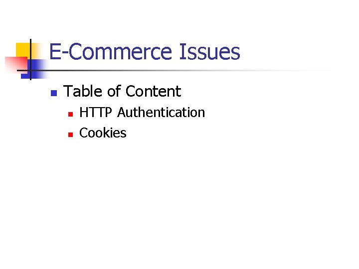 E-Commerce Issues n Table of Content n n HTTP Authentication Cookies 