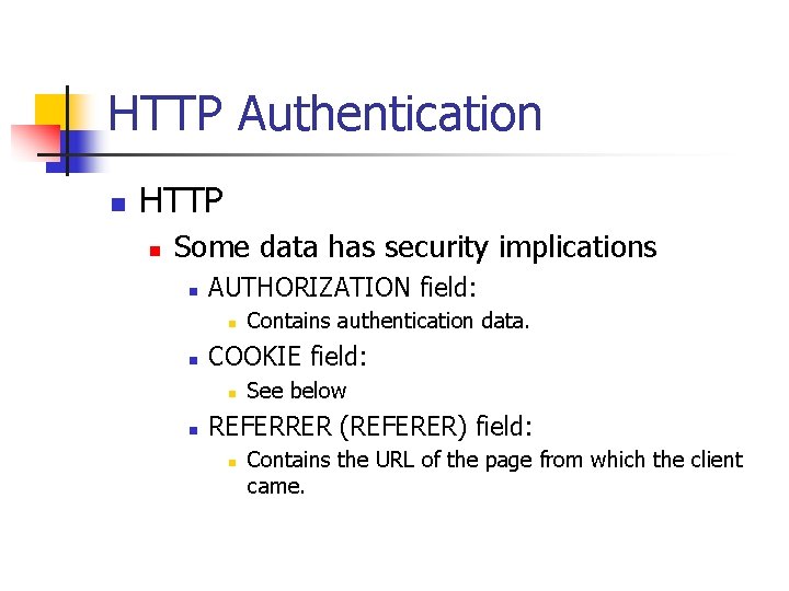 HTTP Authentication n HTTP n Some data has security implications n AUTHORIZATION field: n