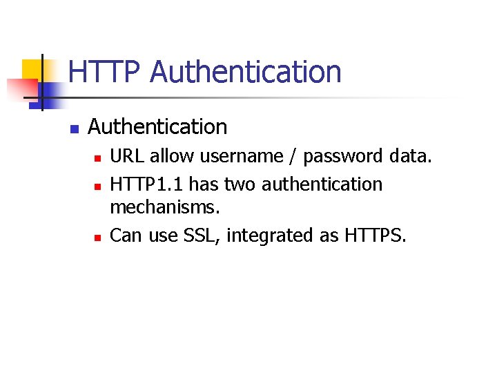 HTTP Authentication n n n URL allow username / password data. HTTP 1. 1