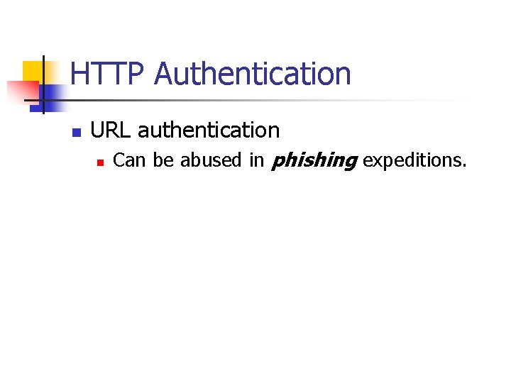 HTTP Authentication n URL authentication n Can be abused in phishing expeditions. 