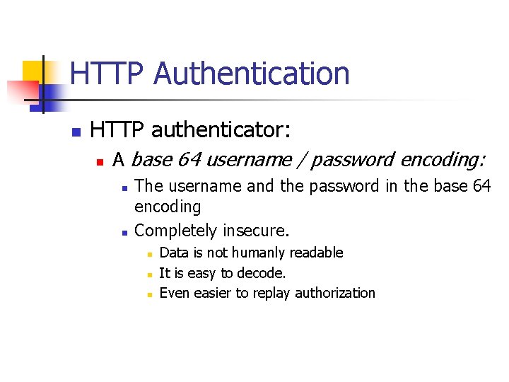 HTTP Authentication n HTTP authenticator: n A base 64 username / password encoding: n