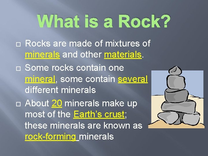 What is a Rock? Rocks are made of mixtures of minerals and other materials.