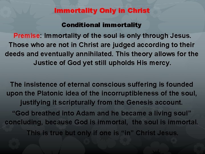 Immortality Only in Christ Conditional immortality Premise: Immortality of the soul is only through