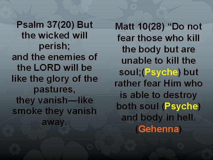 Psalm 37(20) But the wicked will perish; and the enemies of the LORD will