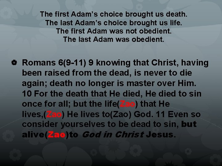 The first Adam’s choice brought us death. The last Adam’s choice brought us life.